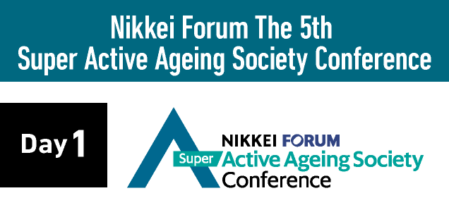Day1 Nikkei Forum The 5th Super Active Ageing Society Conference