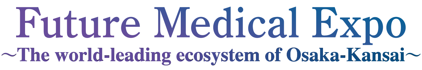 Future Medical Expo 〜The world-leading ecosystem of Osaka-Kansai〜