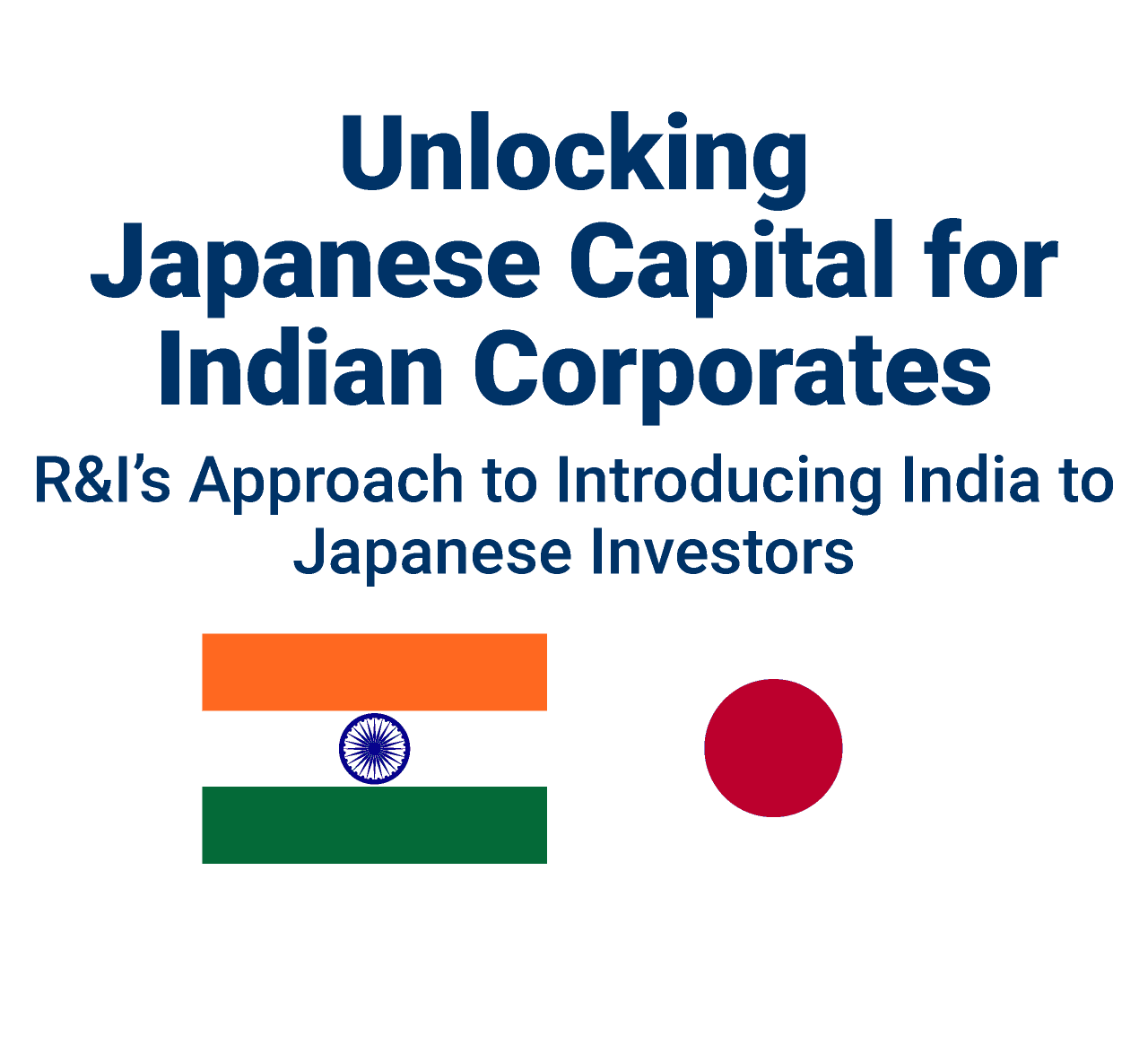 Unlocking Japanese Capital for Indian Corporates R&I’s Approach to Introducing India to Japanese Investors