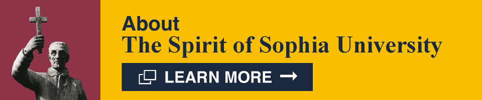 ABOUT The Spirit of Sophia University LEARN MORE