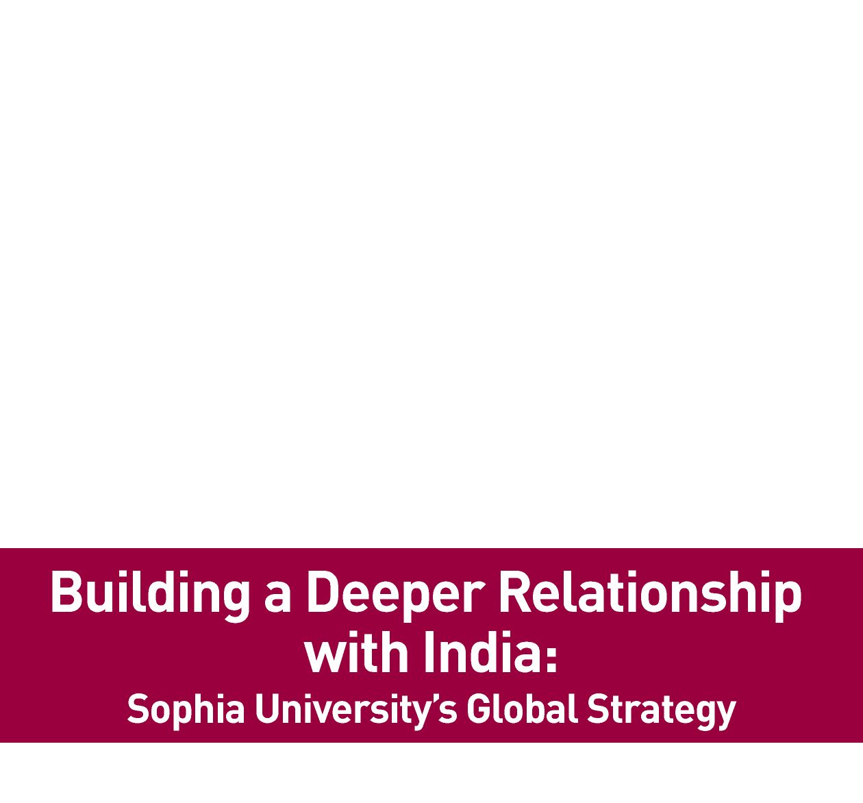 Building a Deeper Relationship with India:Sophia University’s Global Strategy